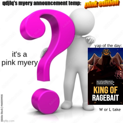 qdjlq myery announcement temp pink edition | W or L take | image tagged in qdjlq myery announcement temp pink edition,you have been eternally cursed for reading the tags | made w/ Imgflip meme maker