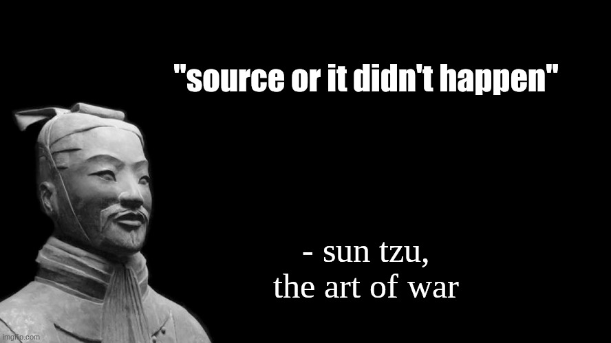 Sun Tzu | "source or it didn't happen" - sun tzu, the art of war | image tagged in sun tzu | made w/ Imgflip meme maker