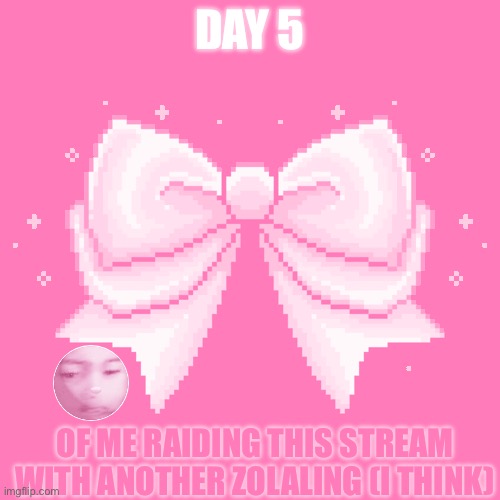 cute_tummies❌ megamantummy❌ vore❌ tummy inflation❌ anti_cutetummies✅ | DAY 5; OF ME RAIDING THIS STREAM WITH ANOTHER ZOLALING (I THINK) | image tagged in smexii pink preppy bow | made w/ Imgflip meme maker