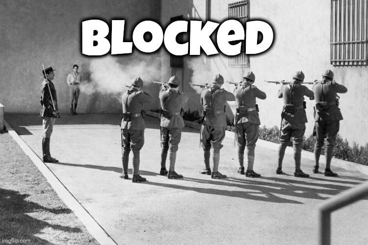 Blocked | image tagged in firing squad | made w/ Imgflip meme maker