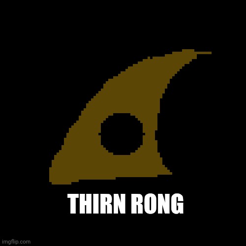 THIRN RONG | made w/ Imgflip meme maker