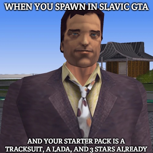 Donald Love | WHEN YOU SPAWN IN SLAVIC GTA; AND YOUR STARTER PACK IS A TRACKSUIT, A LADA, AND 3 STARS ALREADY | image tagged in donald love,slavic gta | made w/ Imgflip meme maker