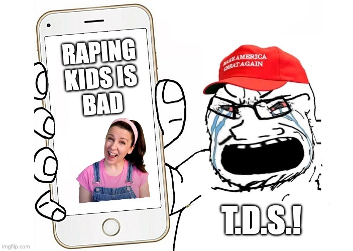 Pretty much. 'til the very end. | RAPING
KIDS IS
BAD; T.D.S.! | image tagged in maga kek phone,maga,pedophiles,donald trump,jeffrey epstein | made w/ Imgflip meme maker