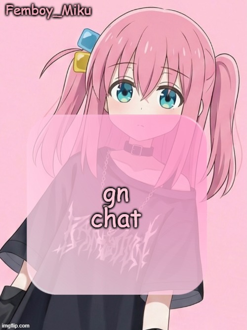 Femboy Miku bocchi announcement temp | gn chat | image tagged in femboy miku bocchi announcement temp | made w/ Imgflip meme maker