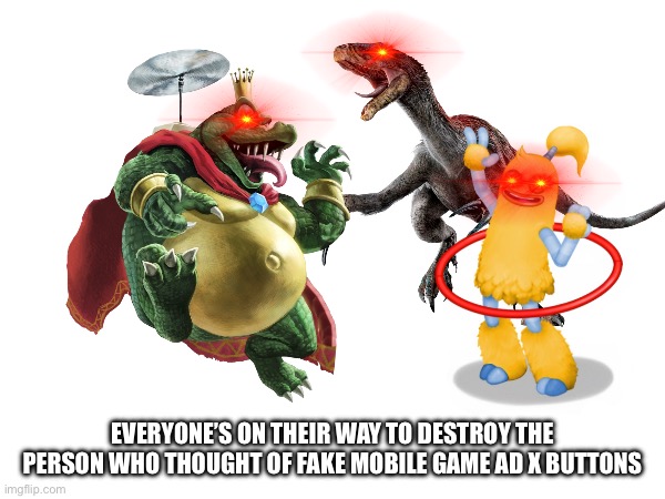 EVERYONE’S ON THEIR WAY TO DESTROY THE PERSON WHO THOUGHT OF FAKE MOBILE GAME AD X BUTTONS | made w/ Imgflip meme maker