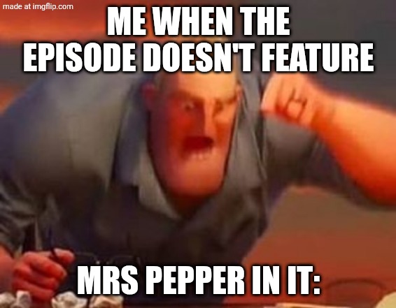 WHERE TF IS MRS PEPPER | ME WHEN THE EPISODE DOESN'T FEATURE; MRS PEPPER IN IT: | image tagged in mr incredible mad,blues clues,nickelodeon,this is not okie dokie,where | made w/ Imgflip meme maker