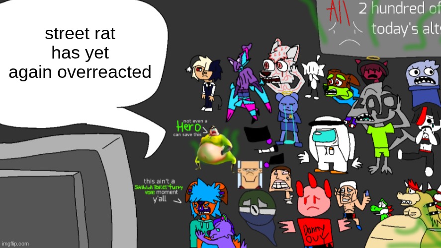 MSmg bad news | street rat has yet again overreacted | image tagged in msmg bad news | made w/ Imgflip meme maker