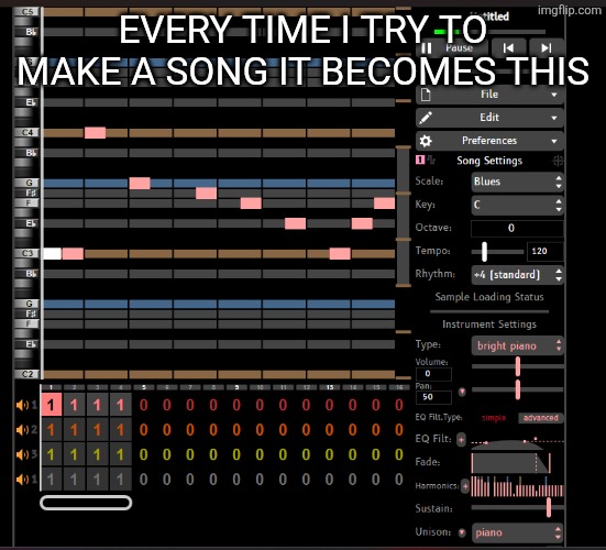 EVERY TIME I TRY TO MAKE A SONG IT BECOMES THIS | made w/ Imgflip meme maker
