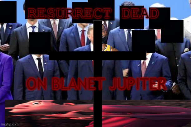 RESURRECT DEAD; ON BLANET JUPITER | made w/ Imgflip meme maker
