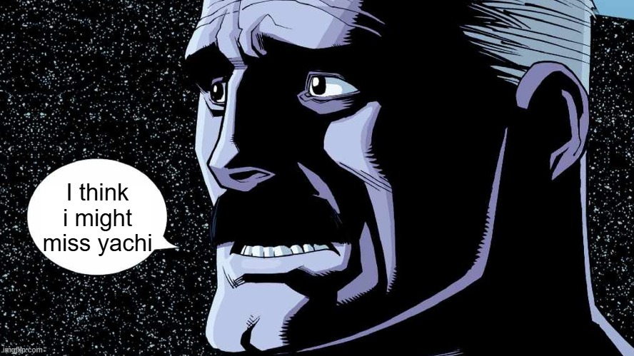 ... | I think i might miss yachi | image tagged in i think i might miss my wife blank | made w/ Imgflip meme maker