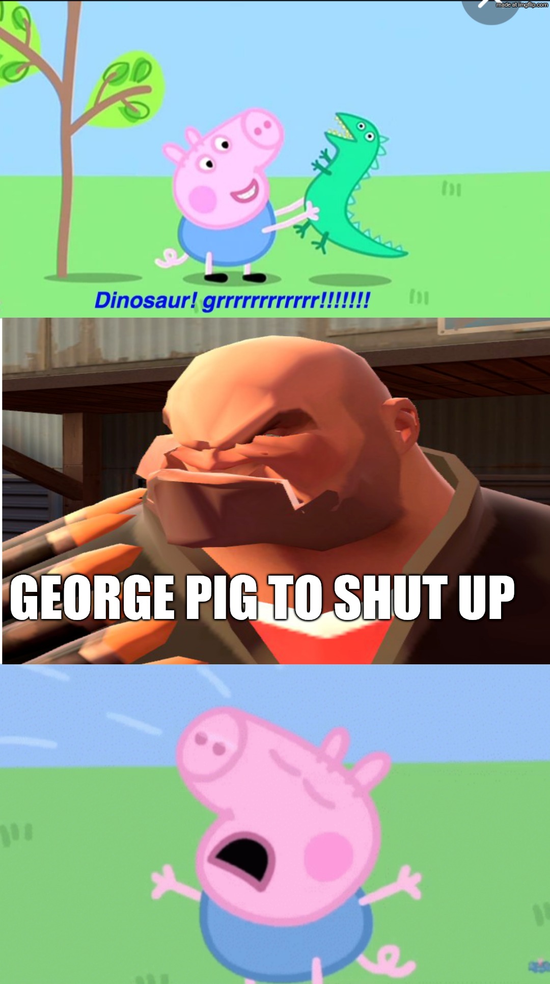 Heavy tells George pig to shut up | GEORGE PIG TO SHUT UP | image tagged in ruin this meme,team fortress 2,peppa pig,deviantart,crossover | made w/ Imgflip meme maker