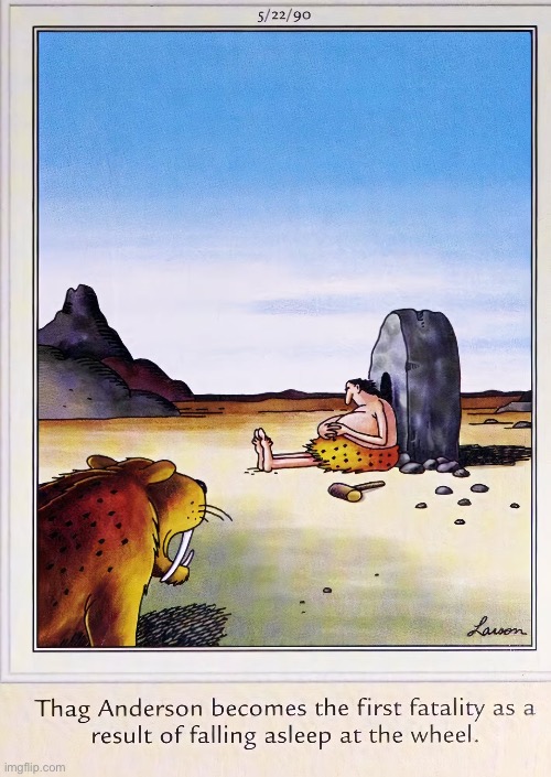 The first of many… | image tagged in the far side,comics,caveman,sabertooth tiger,fatality,wheel | made w/ Imgflip meme maker