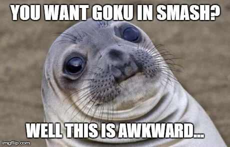Awkward Moment Sealion Meme | YOU WANT GOKU IN SMASH? WELL THIS IS AWKWARD... | image tagged in memes,awkward moment sealion | made w/ Imgflip meme maker