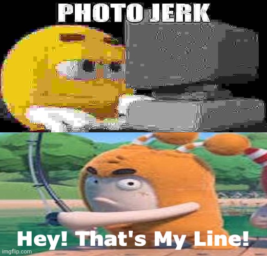 Me Ruining A Fill In Meme #513 | image tagged in ruin this fill in meme 513 | made w/ Imgflip meme maker