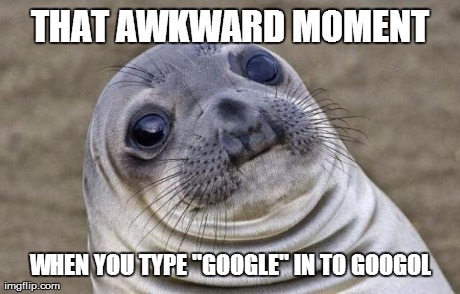 Awkward Moment Sealion | THAT AWKWARD MOMENT WHEN YOU TYPE ''GOOGLE'' IN TO GOOGOL | image tagged in memes,awkward moment sealion | made w/ Imgflip meme maker