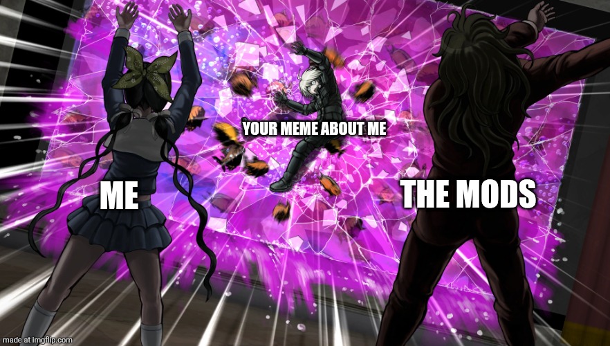 Gonta and Tenko throw K1-bo at glass | ME THE MODS YOUR MEME ABOUT ME | image tagged in gonta and tenko throw k1-bo at glass | made w/ Imgflip meme maker
