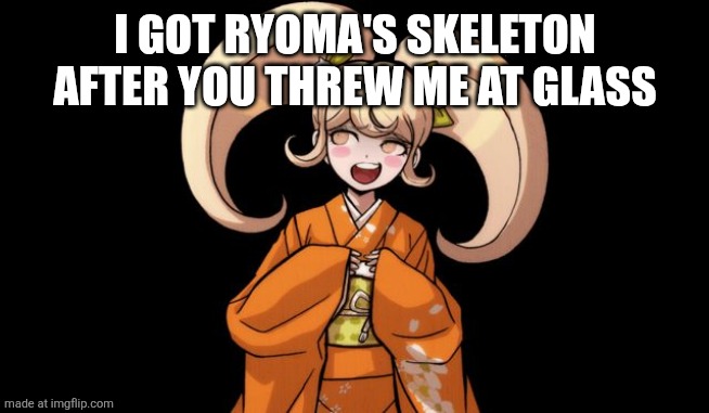 hiyoko rekter | I GOT RYOMA'S SKELETON AFTER YOU THREW ME AT GLASS | image tagged in hiyoko rekter | made w/ Imgflip meme maker