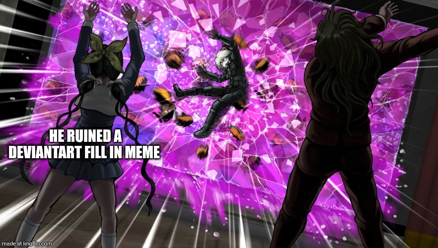 Gonta and Tenko throw K1-bo at glass | HE RUINED A DEVIANTART FILL IN MEME | image tagged in gonta and tenko throw k1-bo at glass | made w/ Imgflip meme maker