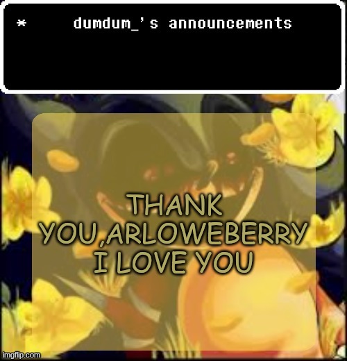 dumdum kolo temp | THANK YOU,ARLOWEBERRY I LOVE YOU | image tagged in dumdum kolo temp | made w/ Imgflip meme maker