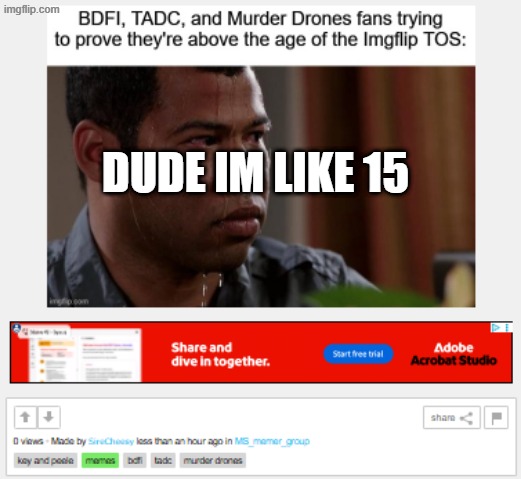 DUDE IM LIKE 15 | made w/ Imgflip meme maker