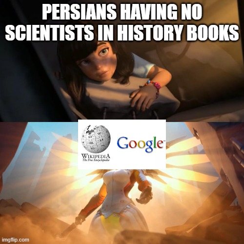 if it were not for the internet the term persian scientists would not exist | PERSIANS HAVING NO SCIENTISTS IN HISTORY BOOKS | image tagged in overwatch mercy meme,iran,iranian,persian,scientist,history | made w/ Imgflip meme maker