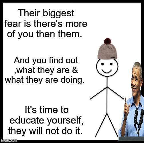 Barry the rat | Their biggest fear is there's more of you then them. And you find out ,what they are & what they are doing. It's time to educate yourself, they will not do it. | image tagged in memes,be like bill | made w/ Imgflip meme maker