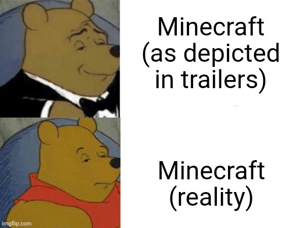 You need mods to get that kind of style yk | Minecraft (as depicted in trailers); Minecraft (reality) | image tagged in minecraft | made w/ Imgflip meme maker