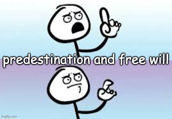 The Struggle of All Denominations | predestination and free will | image tagged in holding up finger | made w/ Imgflip meme maker