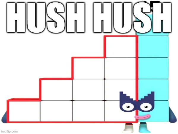 new niche meme | HUSH HUSH | image tagged in numberblocks,memes | made w/ Imgflip meme maker