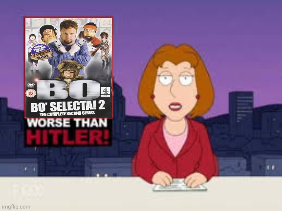Bo' Selecta is definitely evil | image tagged in worse than hitler,bo selecta sucks,british tv,channel 4,worst tv programmes ever,rubbish | made w/ Imgflip meme maker