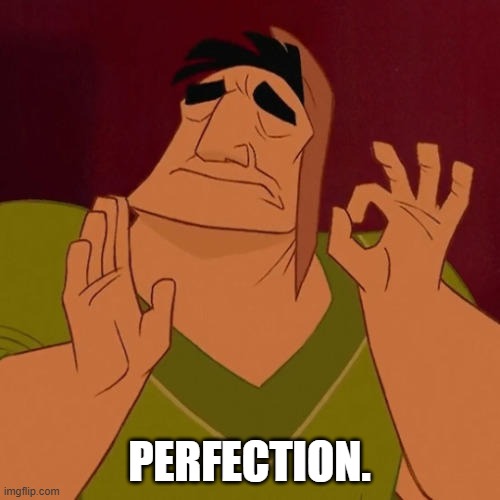 When X just right | PERFECTION. | image tagged in when x just right | made w/ Imgflip meme maker