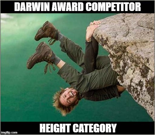 It Was The Last Picture Ever Taken Of Him ! | DARWIN AWARD COMPETITOR; HEIGHT CATEGORY | image tagged in last picture,darwin award,height | made w/ Imgflip meme maker