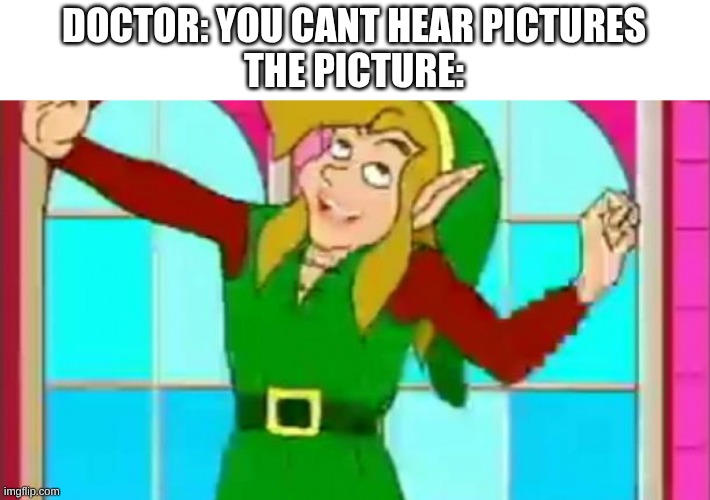 gee sure is boring around here | DOCTOR: YOU CANT HEAR PICTURES
THE PICTURE: | image tagged in cdi link | made w/ Imgflip meme maker