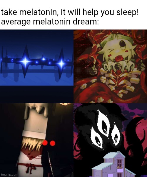 Melatonin dream be like | take melatonin, it will help you sleep! 
average melatonin dream: | image tagged in star glitcher,collective unconscious,regretevator,gregory horror show,meme | made w/ Imgflip meme maker