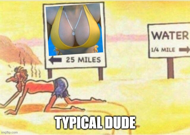 Typical Dude | TYPICAL DUDE | image tagged in water 1/4 mile | made w/ Imgflip meme maker
