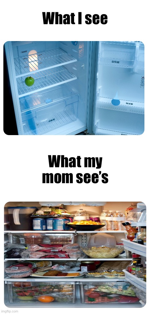 “We got food at home” | What I see; What my mom see’s | image tagged in relatable,relatable memes,memes,funny,meme | made w/ Imgflip meme maker