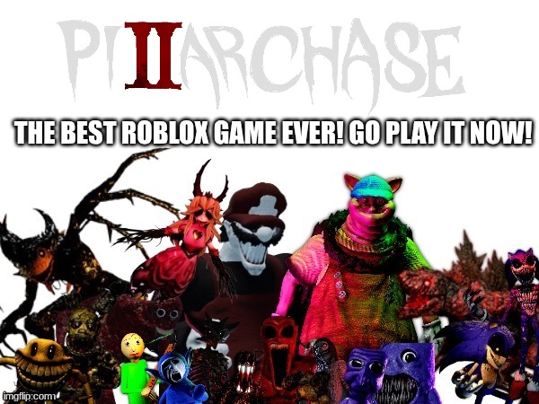 I recommend you playing it (only on Roblox, sorry) | THE BEST ROBLOX GAME EVER! GO PLAY IT NOW! | image tagged in pillar chase 2,roblox | made w/ Imgflip meme maker