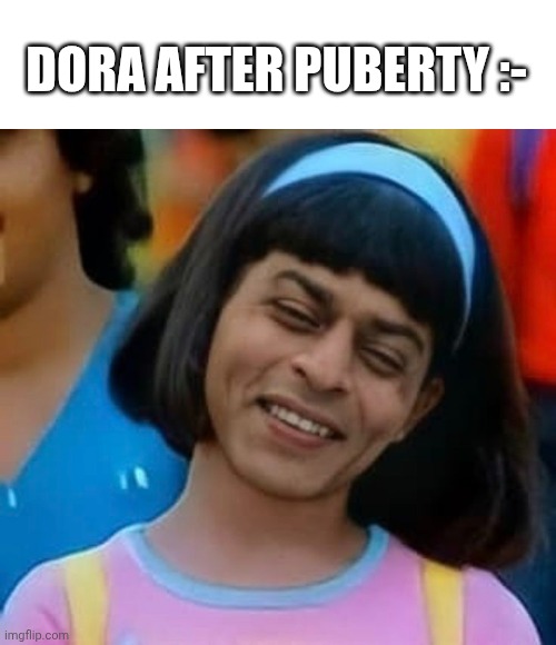Dora after puberty | DORA AFTER PUBERTY :- | image tagged in dora the explorer,memes | made w/ Imgflip meme maker