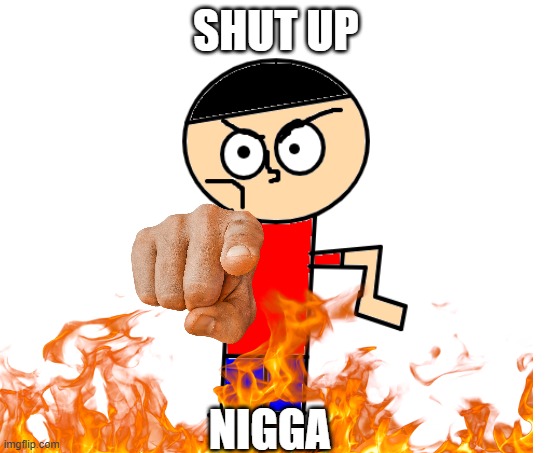 when i see a hater: | SHUT UP; NIGGA | made w/ Imgflip meme maker