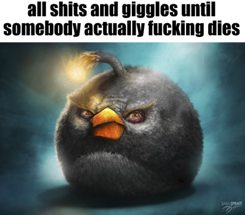 all shits and giggles until somebody dies high quality Blank Meme Template