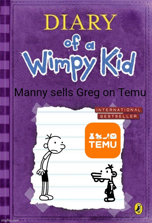 Diary of a Wimpy Kid Cover Template | Manny sells Greg on Temu | image tagged in diary of a wimpy kid cover template | made w/ Imgflip meme maker