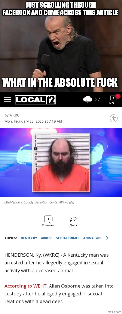 Don't know if this classifies as beastiality or sexual perversions | JUST SCROLLING THROUGH FACEBOOK AND COME ACROSS THIS ARTICLE; WHAT IN THE ABSOLUTE FUCK | image tagged in george carlin my favorite comedian bar none | made w/ Imgflip meme maker