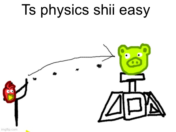 Ts physics shii easy | made w/ Imgflip meme maker