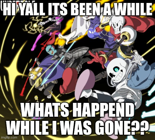 the_real_cl0v3rs announcement template | HI YALL ITS BEEN A WHILE; WHATS HAPPEND WHILE I WAS GONE?? | image tagged in the_real_cl0v3rs announcement template | made w/ Imgflip meme maker