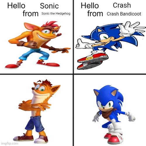 hello person from | Crash; Sonic; Sonic the Hedgehog; Crash Bandicoot | image tagged in hello person from,sonic the hedgehog,crash bandicoot,sega,sega sammy,activision | made w/ Imgflip meme maker