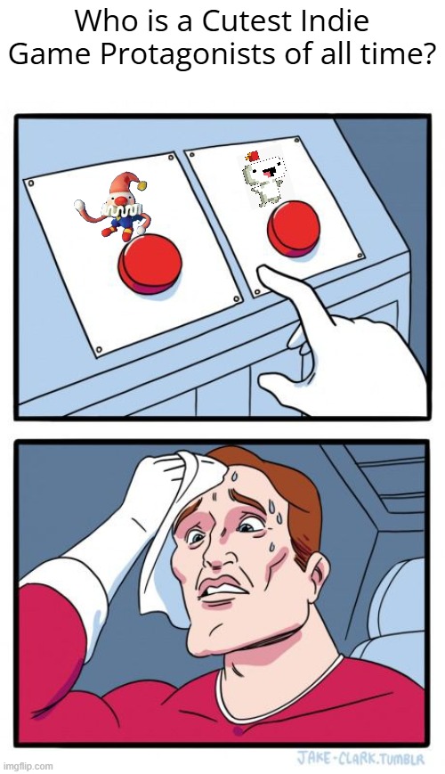 Choose one of cute Protagonist from Indie games | Who is a Cutest Indie Game Protagonists of all time? | image tagged in 2 buttons,poco,fez,gomez,cute | made w/ Imgflip meme maker