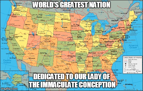 WORLD'S GREATEST NATION DEDICATED TO OUR LADY OF THE IMMACULATE CONCEPTION | made w/ Imgflip meme maker