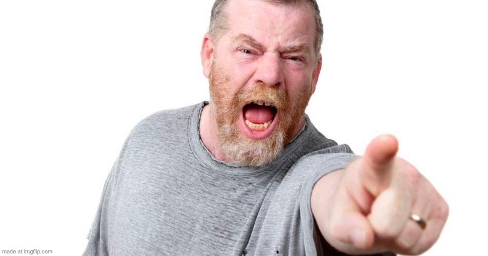 angry man shouting and pointing | image tagged in angry man shouting and pointing | made w/ Imgflip meme maker