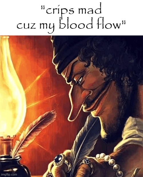 is this a bar | "crips mad cuz my blood flow" | image tagged in blackbeard writing | made w/ Imgflip meme maker