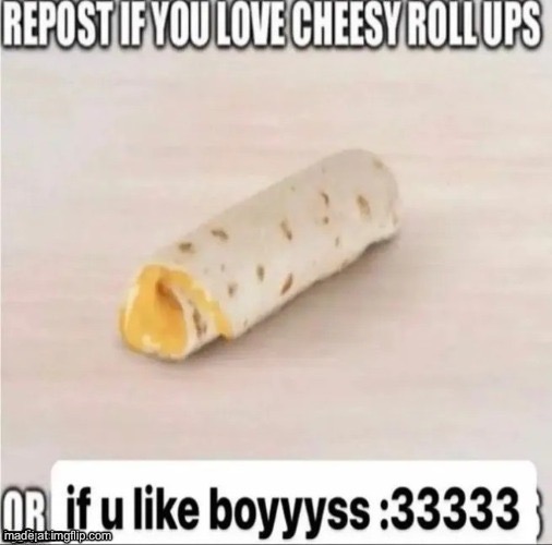 repost if you love cheesy roll-ups | image tagged in repost if you love cheesy roll-ups | made w/ Imgflip meme maker